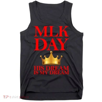 MLK Day His Dream Is My Dream Tank Top