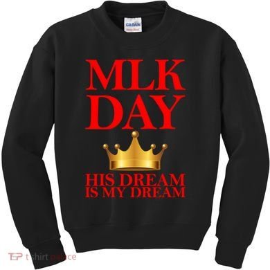 MLK Day His Dream Is My Dream Kids Sweatshirt