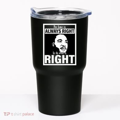 MLK Do What Is Right Martin Luther King Quote Tumbler
