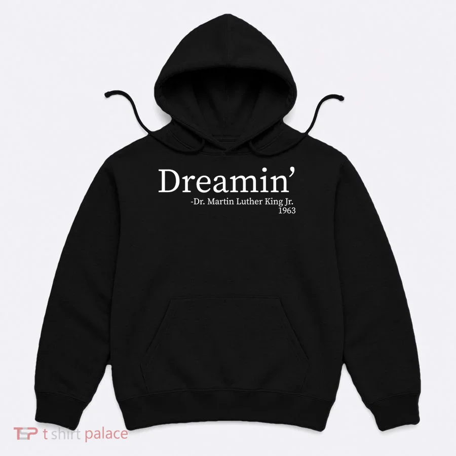 MLK Dreamin' Dr. Martin Luther King Jr. Hoodie