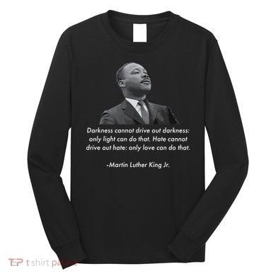MLK Quote Martin Luther King Jr. Long Sleeve Shirt