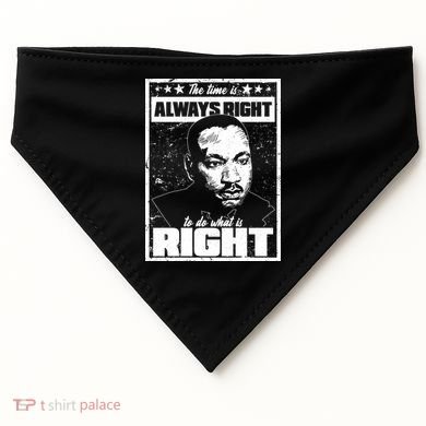 MLK The Time is Always Right to Do What is Right USA-Made Doggie Bandana