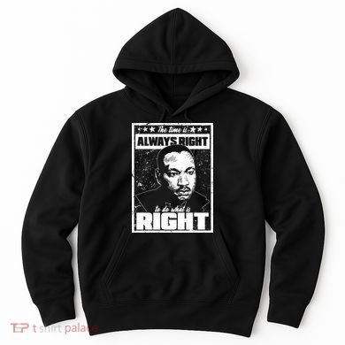 MLK The Time is Always Right to Do What is Right Hoodie