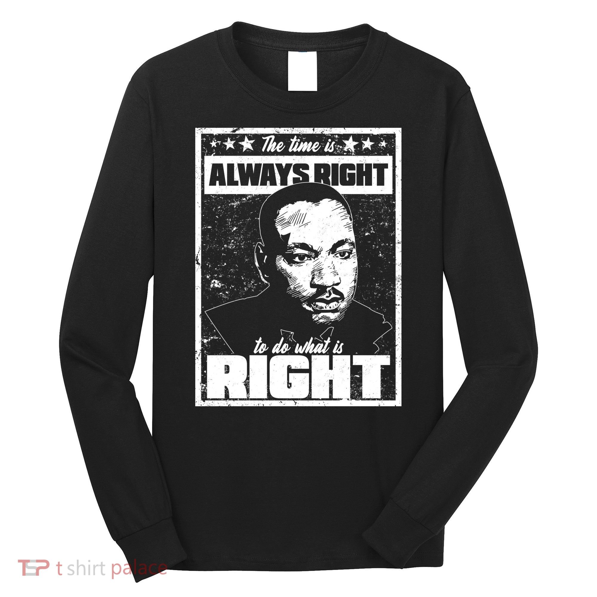 MLK The Time is Always Right to Do What is Right Long Sleeve Shirt