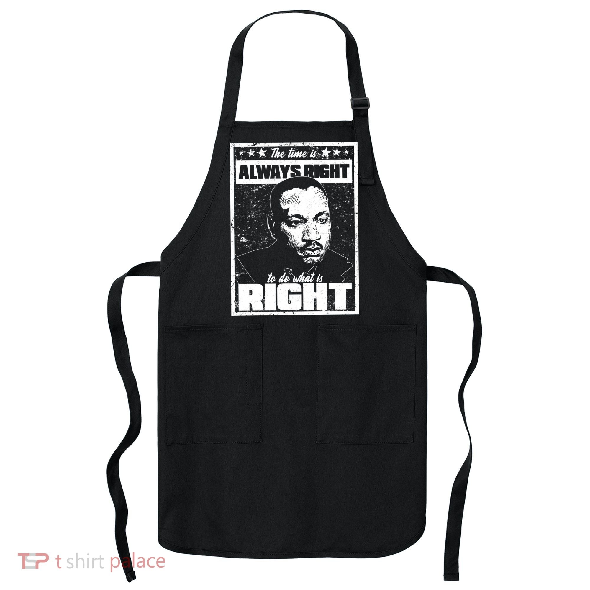 MLK The Time is Always Right to Do What is Right Apron