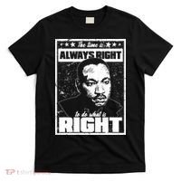 MLK The Time is Always Right to Do What is Right T-Shirt thumb 0
