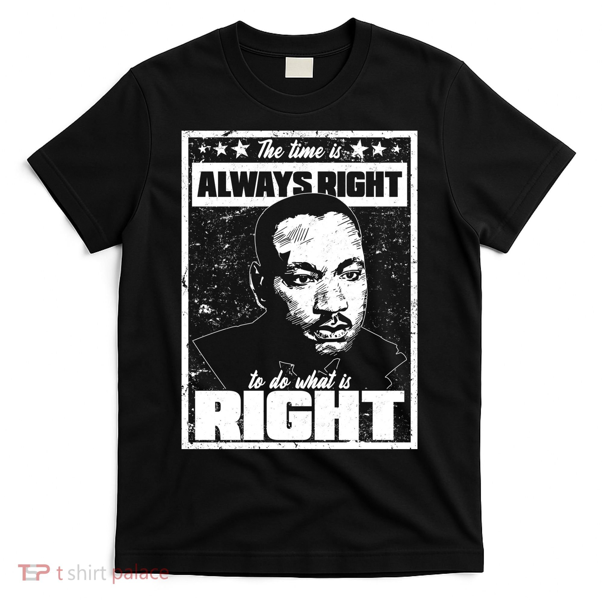 MLK The Time is Always Right to Do What is Right T-Shirt
