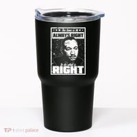 MLK The Time is Always Right to Do What is Right Tumbler thumb 0