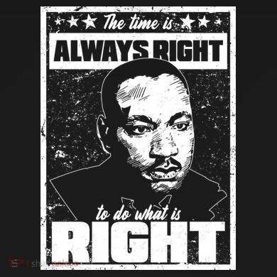 MLK The Time is Always Right to Do What is Right Tie-Dye T-Shirt
