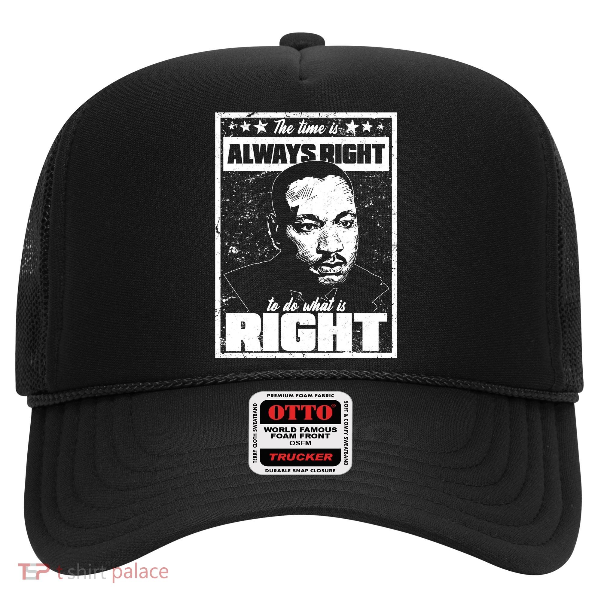 MLK The Time is Always Right to Do What is Right Hat