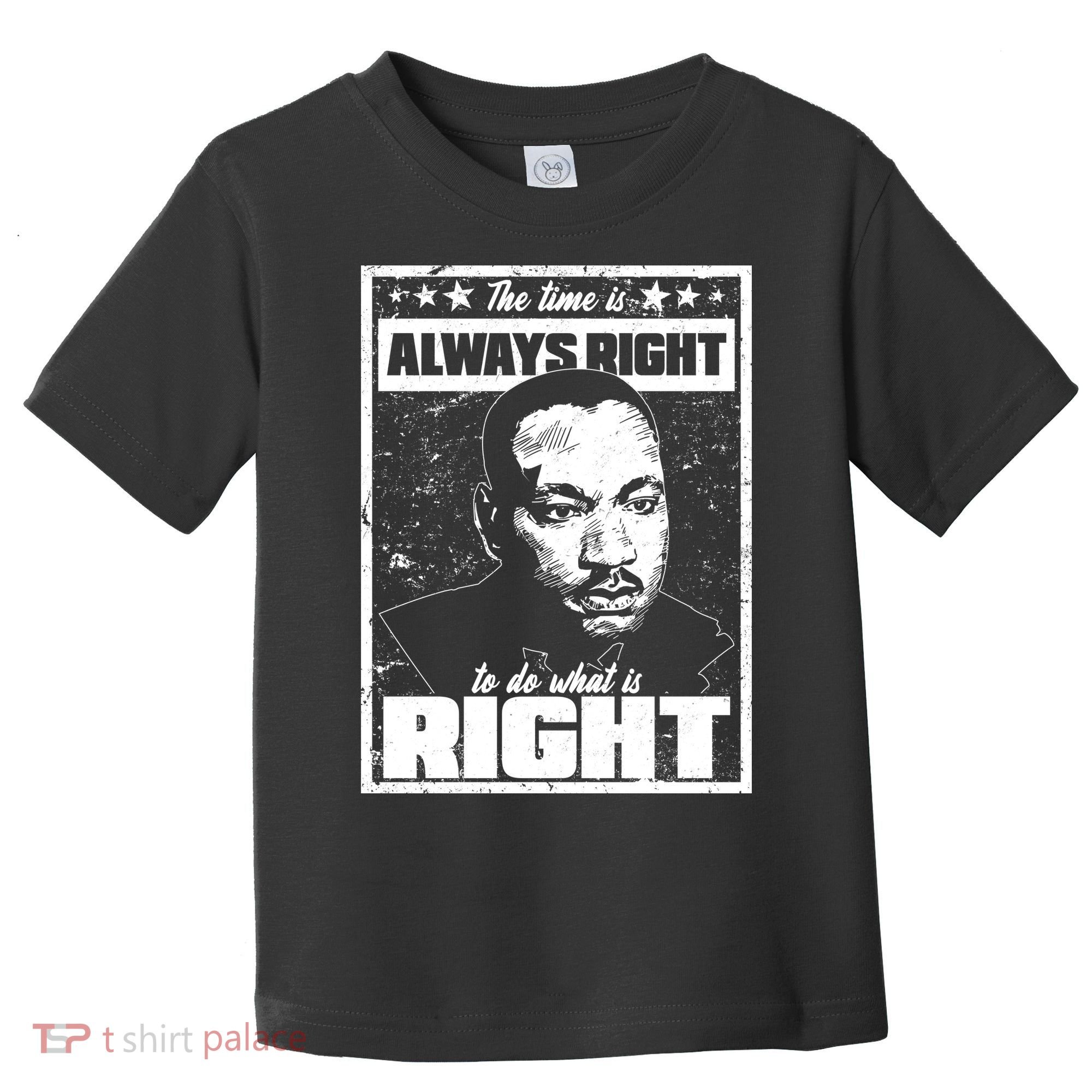 MLK The Time is Always Right to Do What is Right Toddler T-Shirt