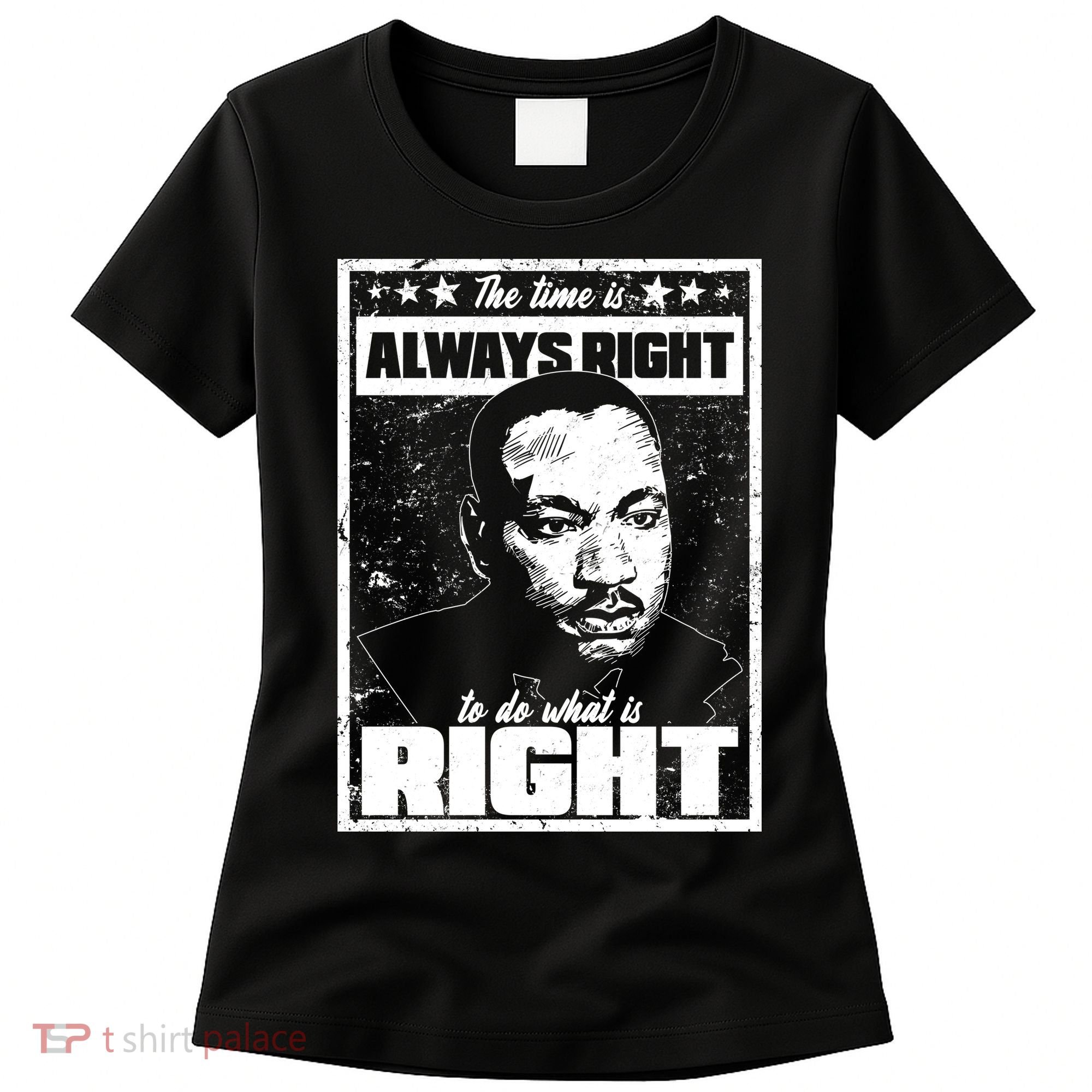 MLK The Time is Always Right to Do What is Right Women's T-Shirt