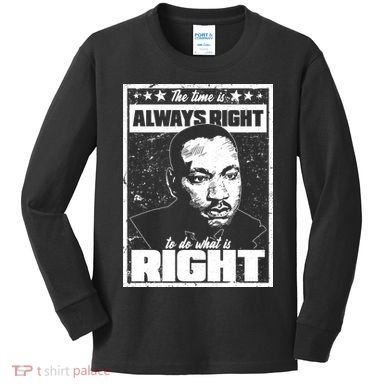 MLK The Time is Always Right to Do What is Right Kids Long Sleeve Shirt