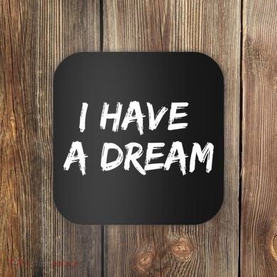Martin Luther King Jr. Day I Have A Dream Coaster