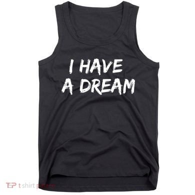 Martin Luther King Jr. Day I Have A Dream Tank Top