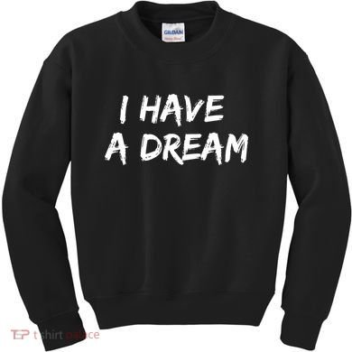 Martin Luther King Jr. Day I Have A Dream Kids Sweatshirt