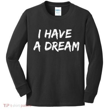 Martin Luther King Jr. Day I Have A Dream Kids Long Sleeve Shirt