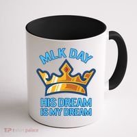 Martin Luther King Mlk Jr Day His Dream Is My Dream Black Gift Coffee Mug thumb 1
