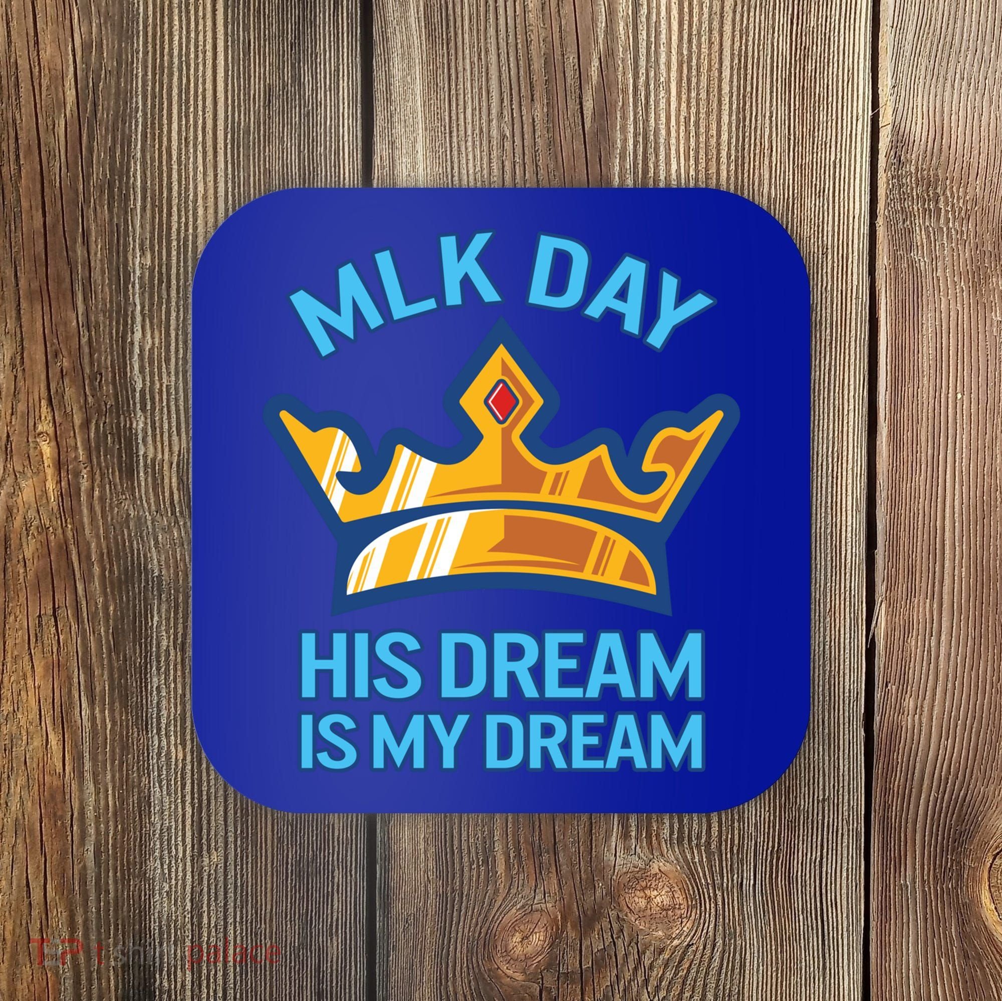 Martin Luther King Mlk Jr Day His Dream Is My Dream Black Gift Coaster