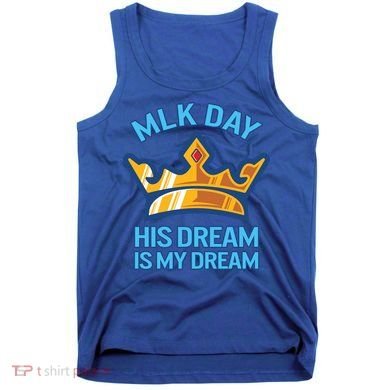 Martin Luther King Mlk Jr Day His Dream Is My Dream Black Gift Tank Top