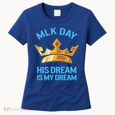 Martin Luther King Mlk Jr Day His Dream Is My Dream Black Gift Women's T-Shirt
