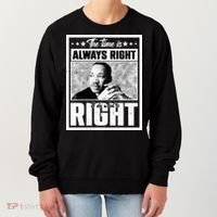 Martin Luther King Jr The Time Is Always Right To Do What Is Right Women's Sweatshirt thumb 0