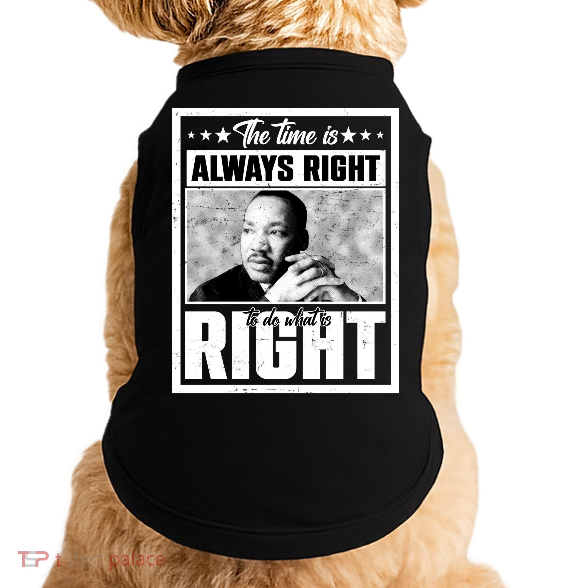 Martin Luther King Jr The Time Is Always Right To Do What Is Right Doggie Tank