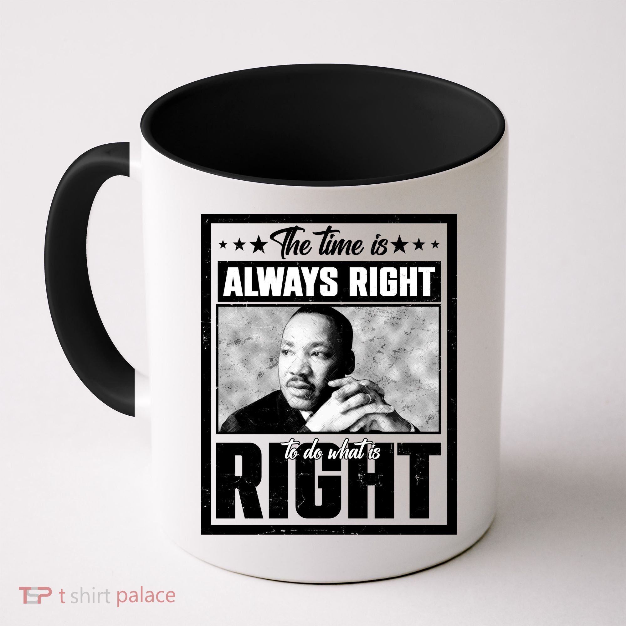 Martin Luther King Jr The Time Is Always Right To Do What Is Right Coffee Mug