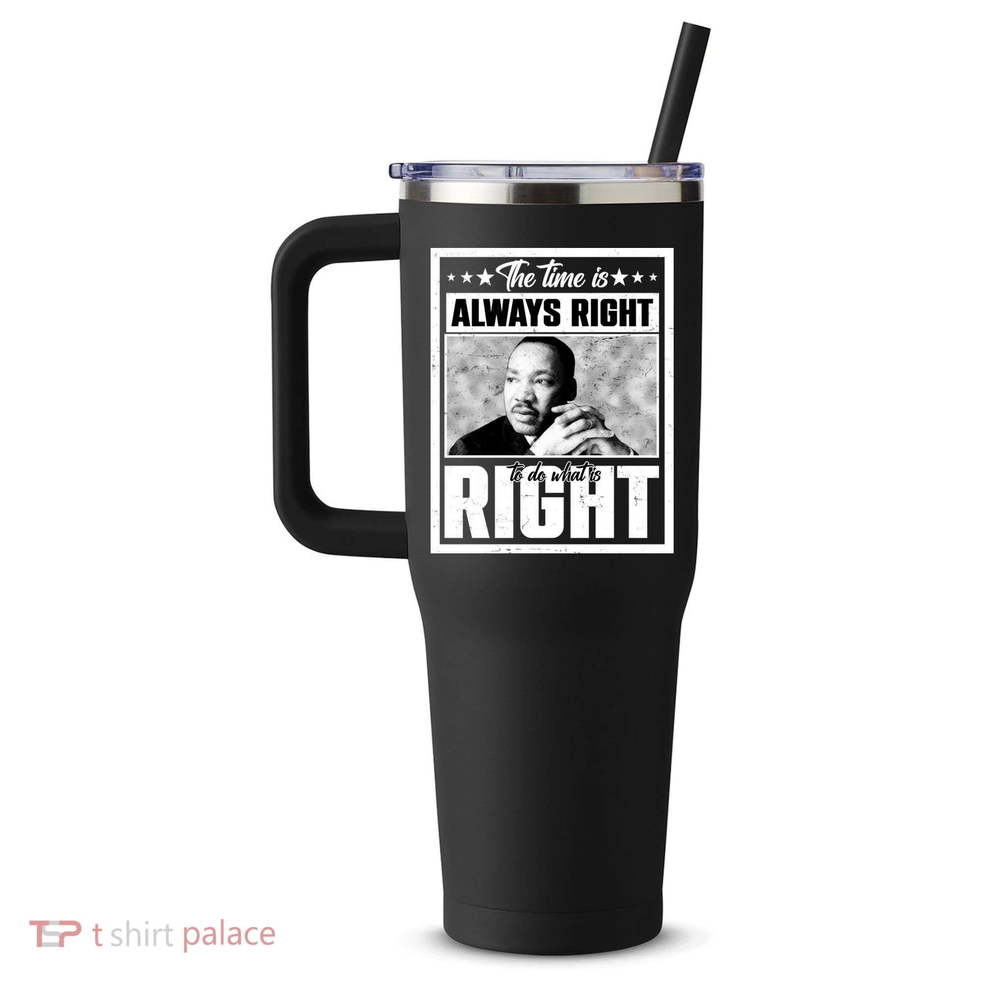 Martin Luther King Jr The Time Is Always Right To Do What Is Right 40oz Vacuum Insulated Stainless Steel Travel Tumbler