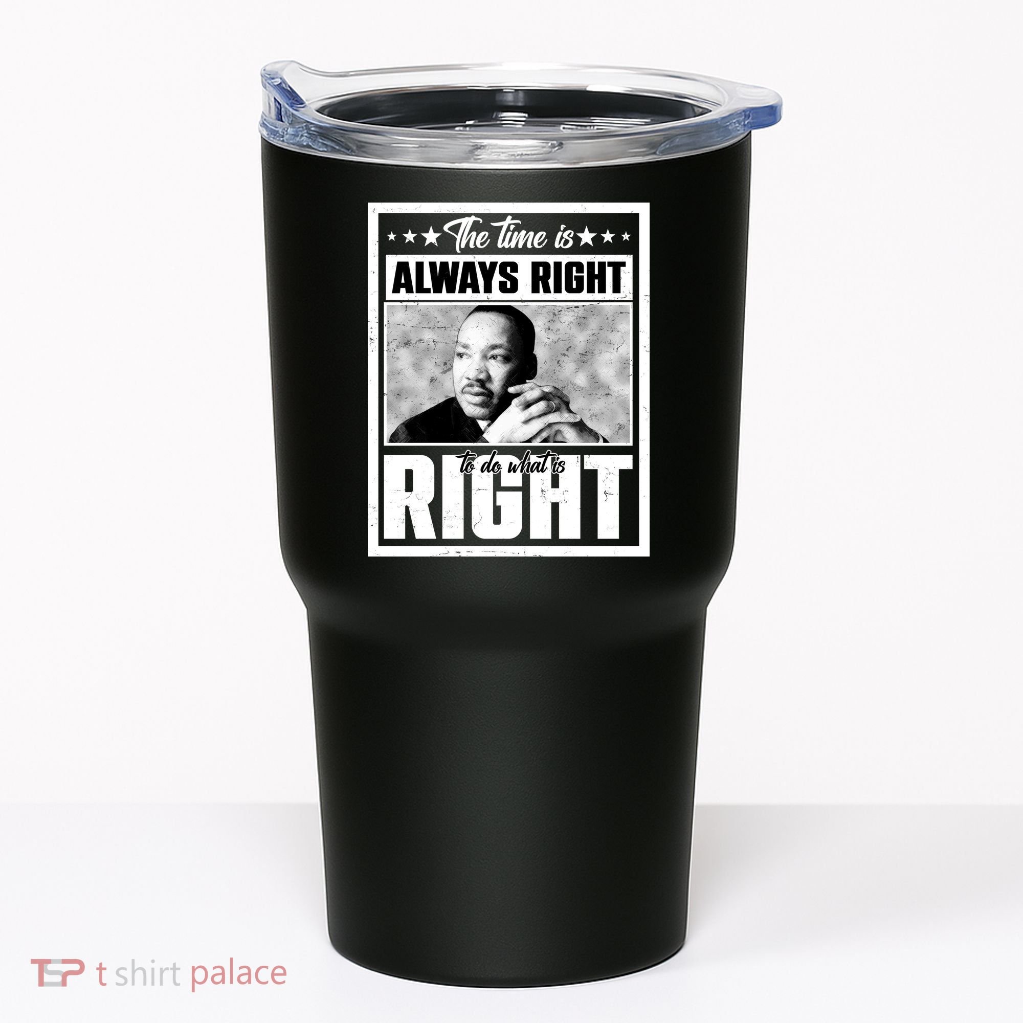 Martin Luther King Jr The Time Is Always Right To Do What Is Right Tumbler