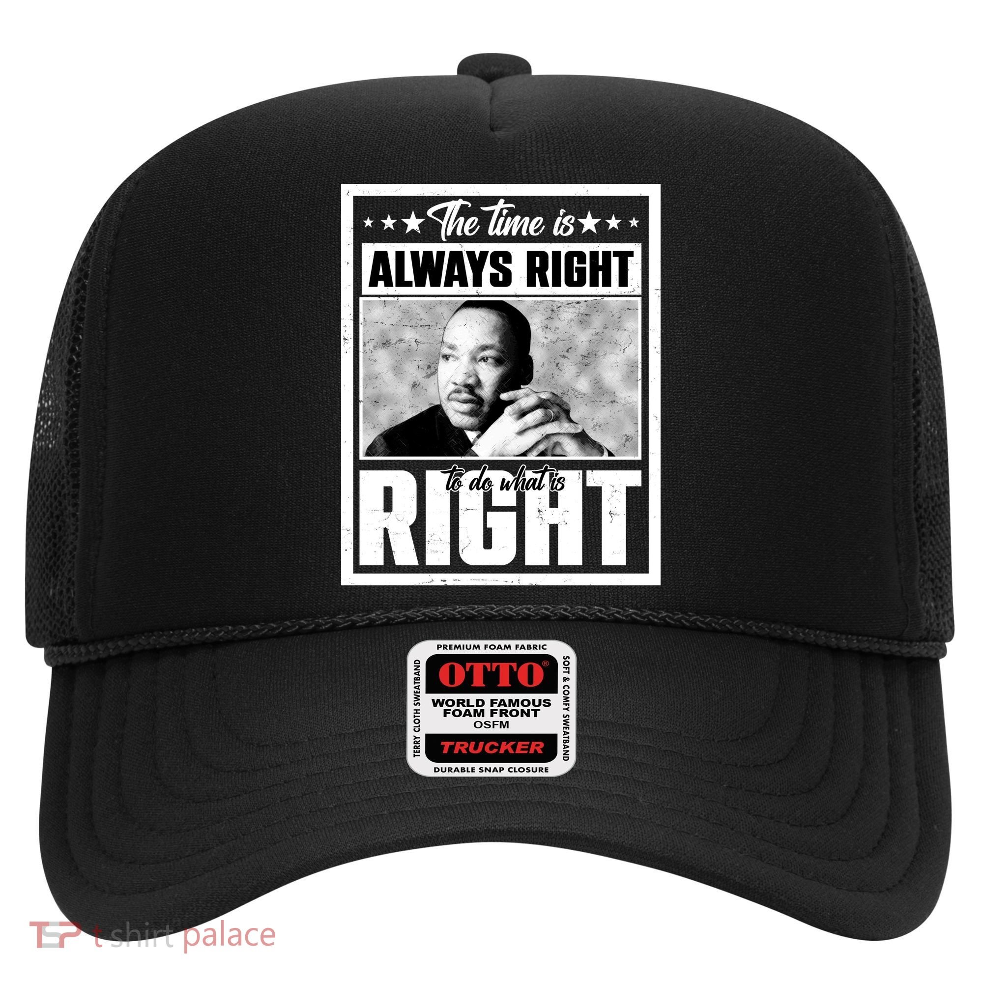 Martin Luther King Jr The Time Is Always Right To Do What Is Right Hat