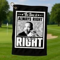 Martin Luther King Jr The Time Is Always Right To Do What Is Right Golf Towel thumb 1