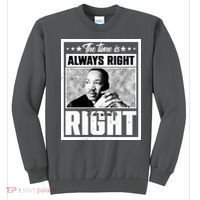 Martin Luther King Jr The Time Is Always Right To Do What Is Right Sweatshirt thumb 0
