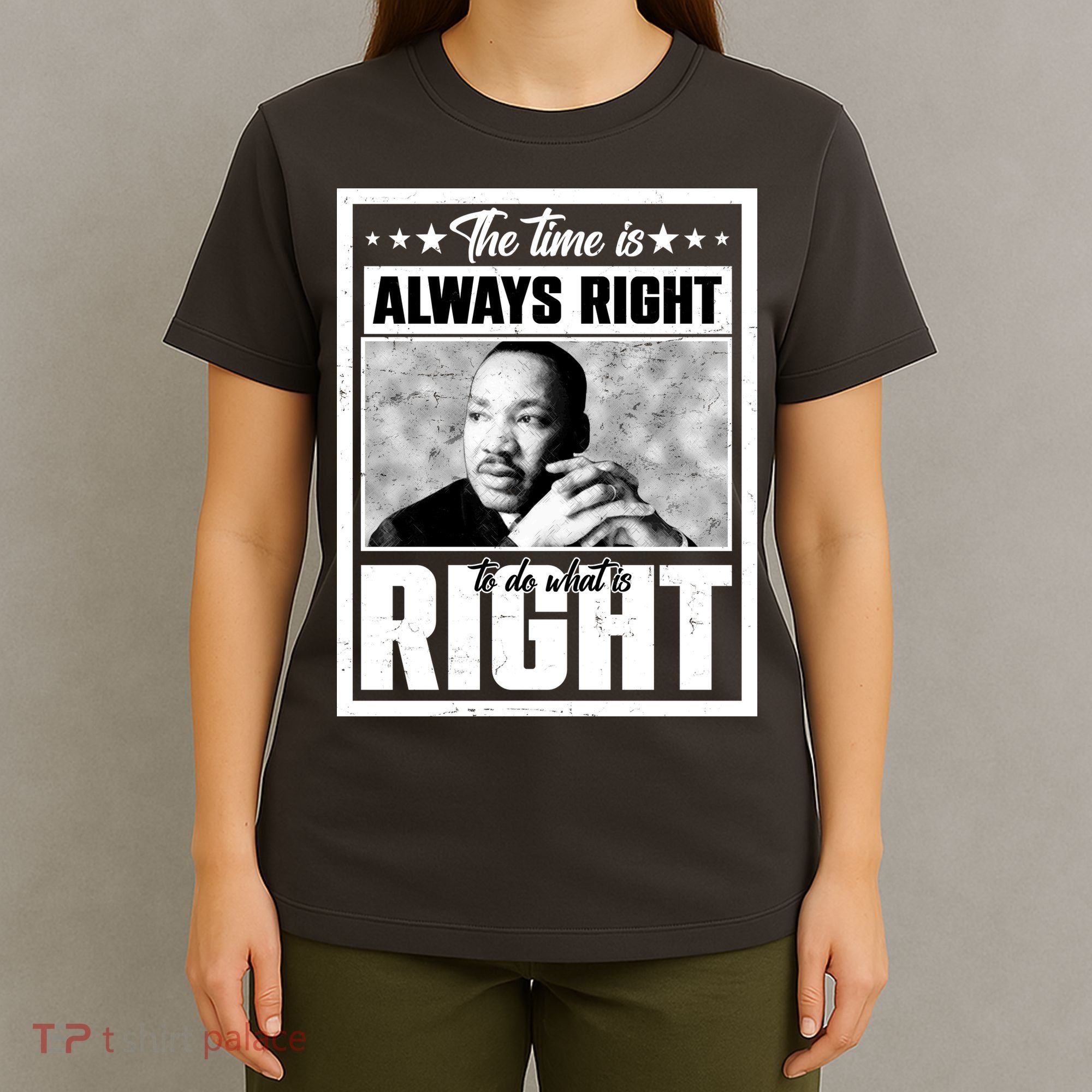 Martin Luther King Jr The Time Is Always Right To Do What Is Right T-Shirt
