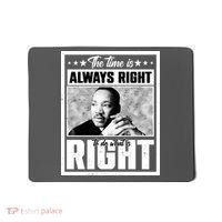 Martin Luther King Jr The Time Is Always Right To Do What Is Right Mousepad thumb 0
