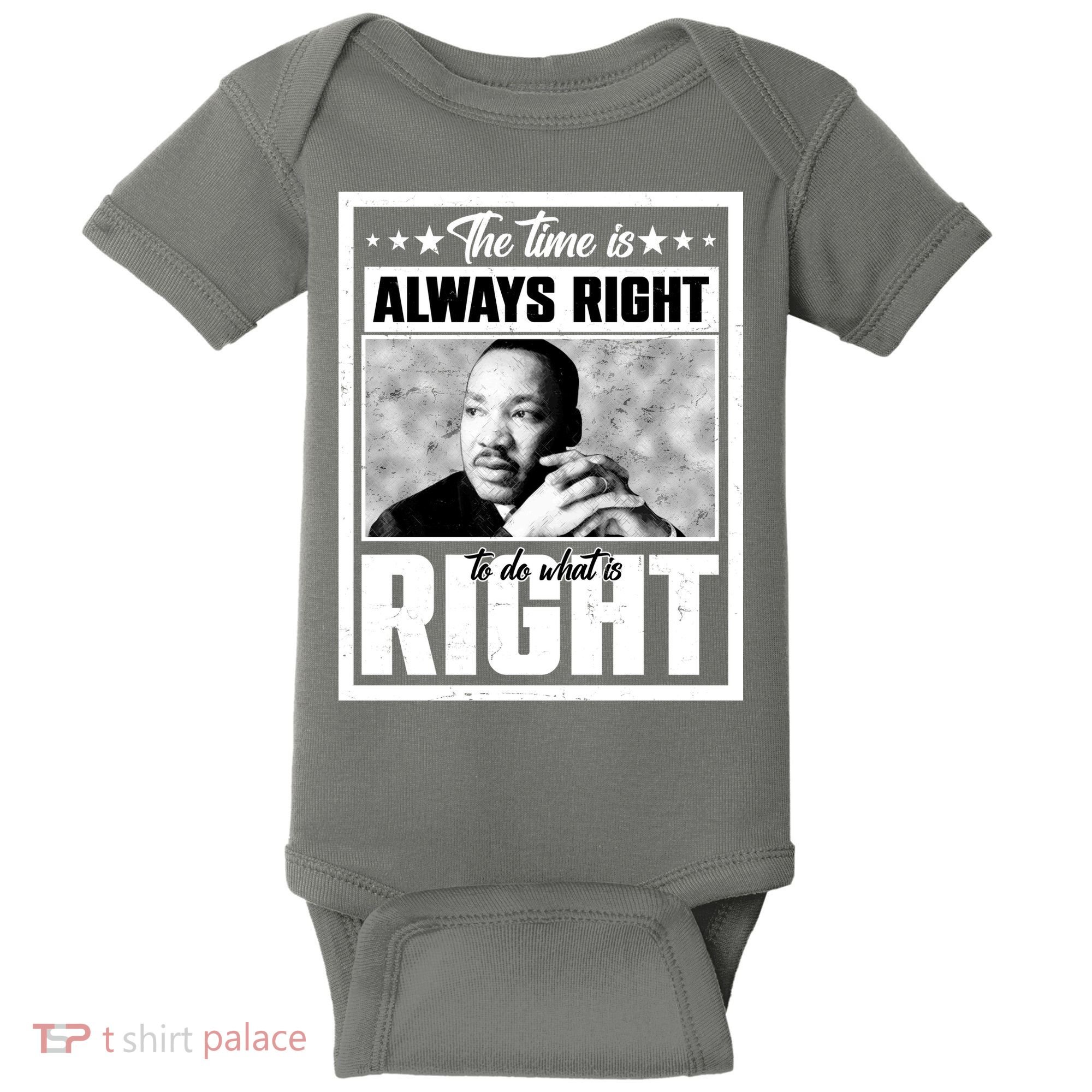 Martin Luther King Jr The Time Is Always Right To Do What Is Right Baby Bodysuit