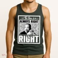 Martin Luther King Jr The Time Is Always Right To Do What Is Right Tank Top thumb 3