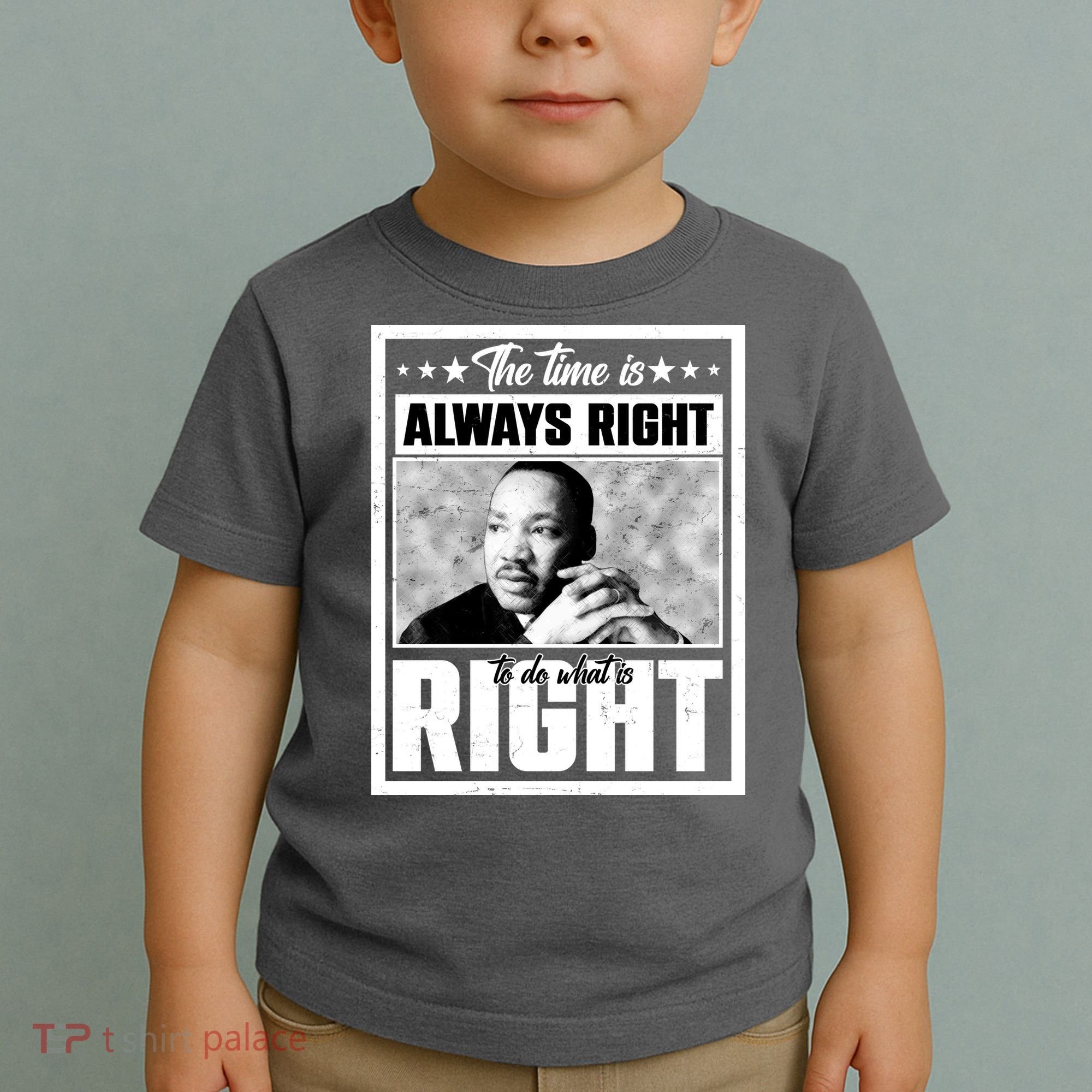 Martin Luther King Jr The Time Is Always Right To Do What Is Right Toddler T-Shirt