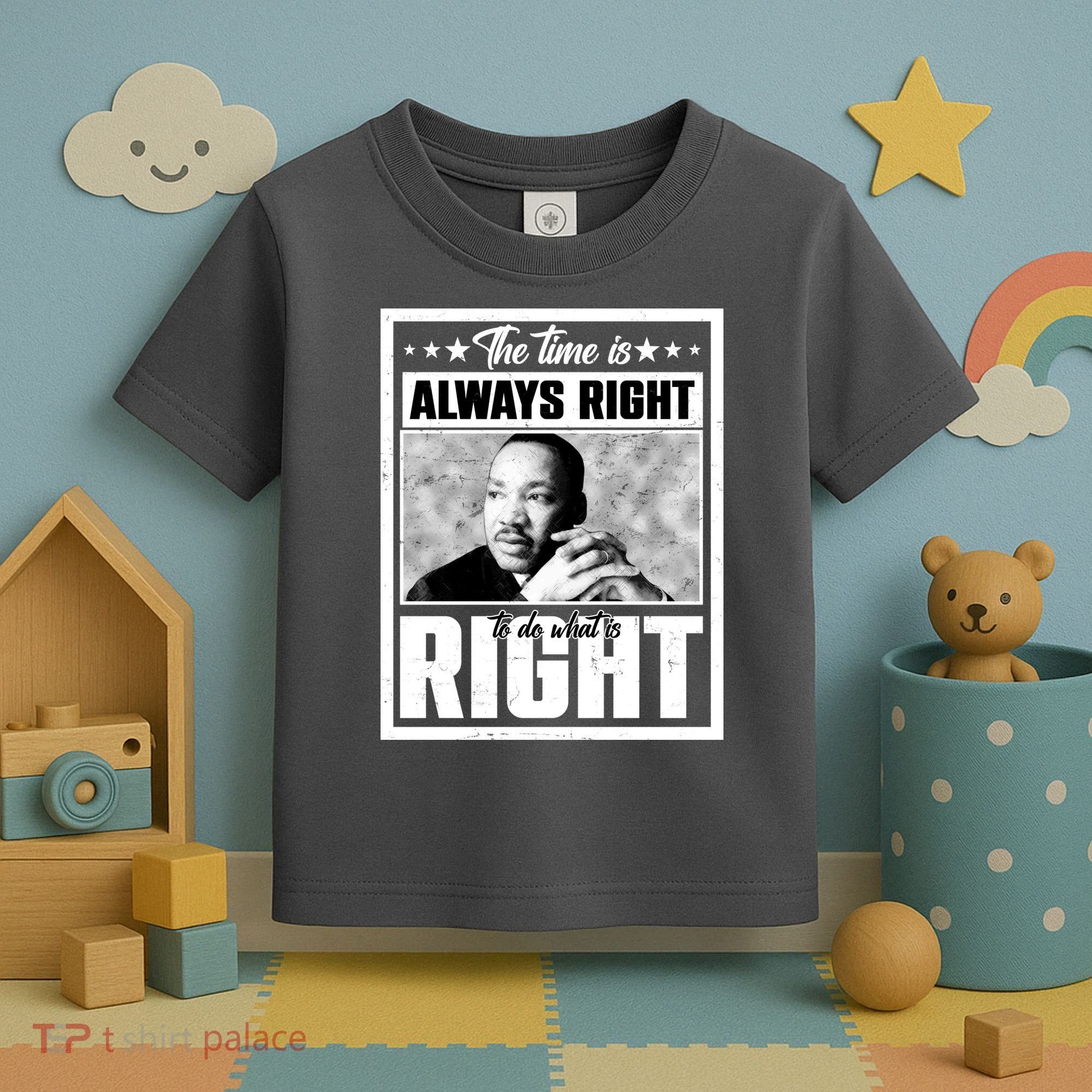 Martin Luther King Jr The Time Is Always Right To Do What Is Right Toddler T-Shirt