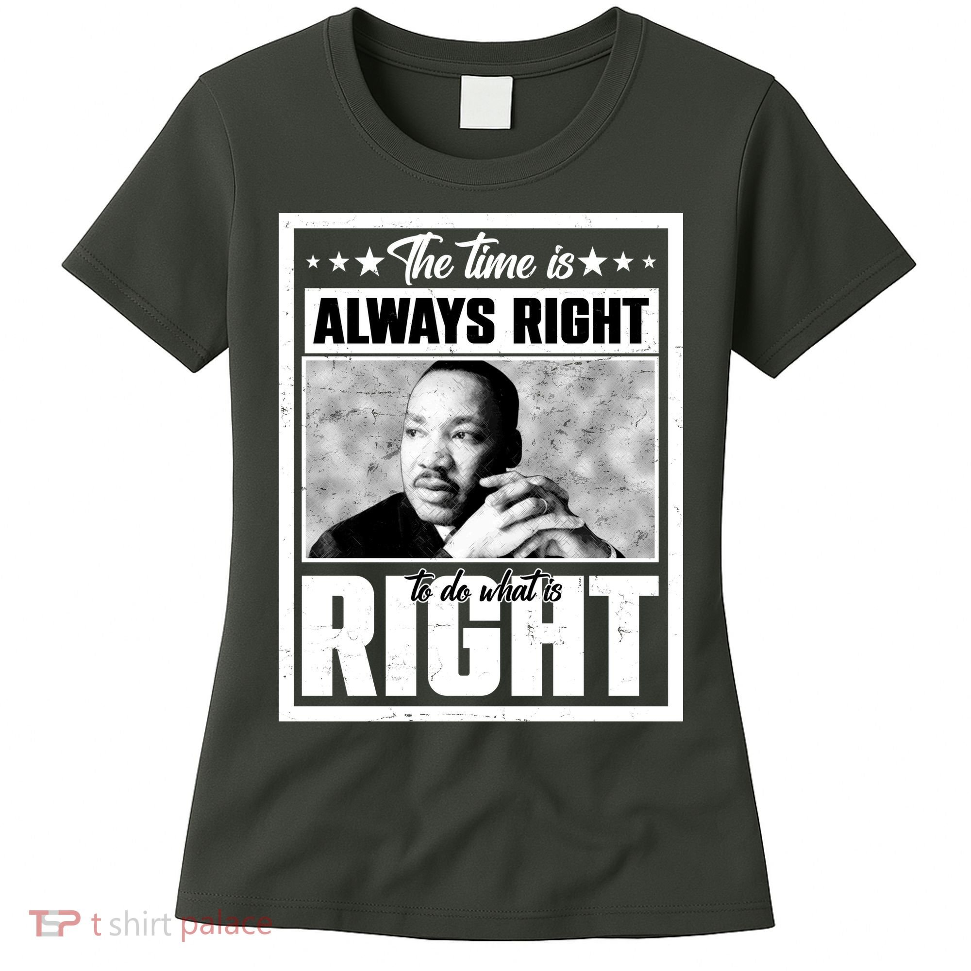 Martin Luther King Jr The Time Is Always Right To Do What Is Right Women's T-Shirt