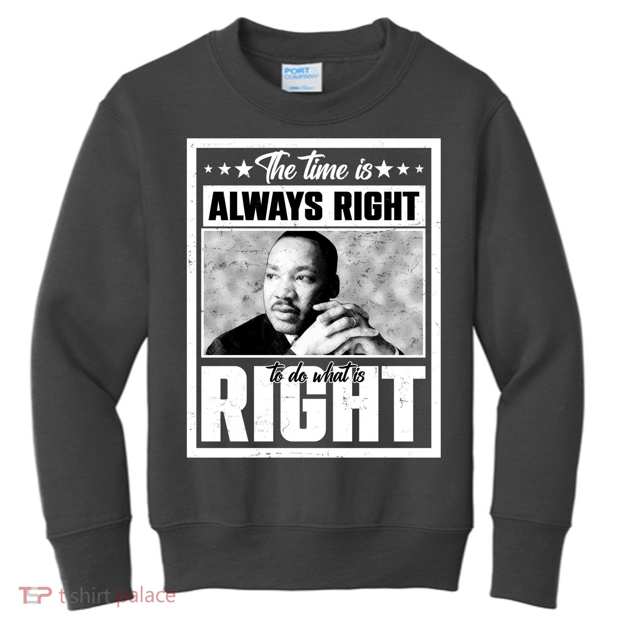 Martin Luther King Jr The Time Is Always Right To Do What Is Right Kids Sweatshirt