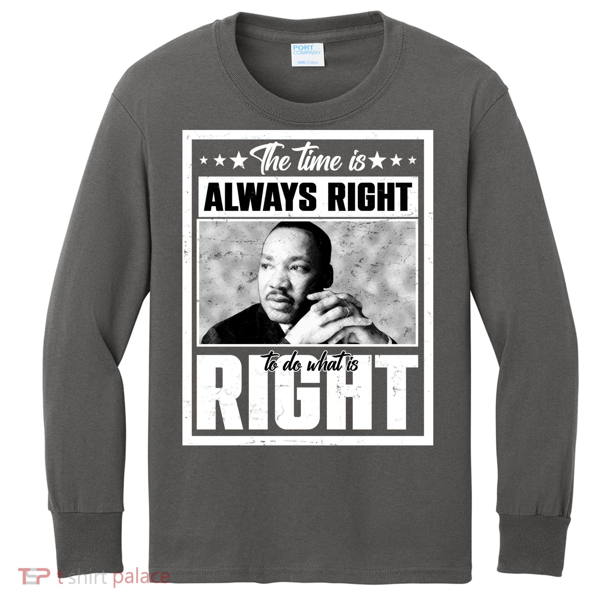 Martin Luther King Jr The Time Is Always Right To Do What Is Right Kids Long Sleeve Shirt