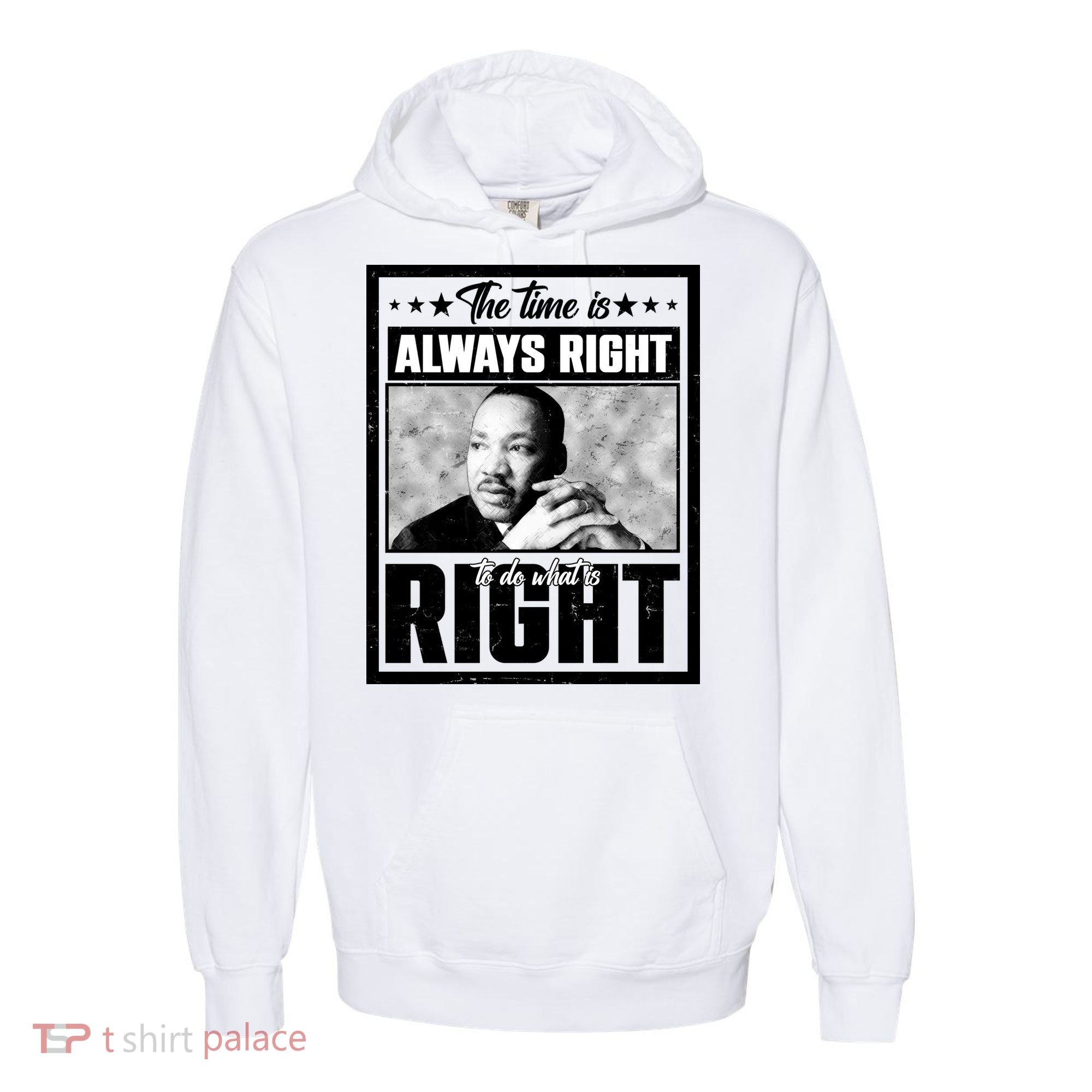 Martin Luther King Jr The Time Is Always Right To Do What Is Right Comfort Colors Garment-Dyed Hooded Sweatshirt