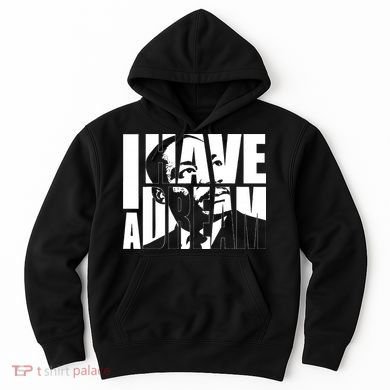Martin Luther King Day I Have A Dream MLK Day Hoodie