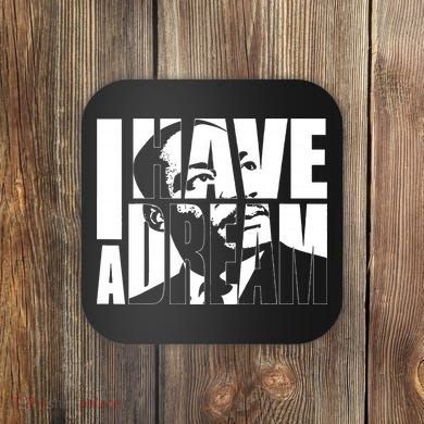 Martin Luther King Day I Have A Dream MLK Day Coaster