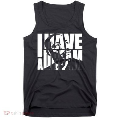 Martin Luther King Day I Have A Dream MLK Day Tank Top