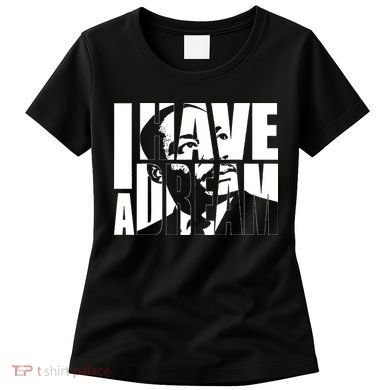 Martin Luther King Day I Have A Dream MLK Day Women's T-Shirt