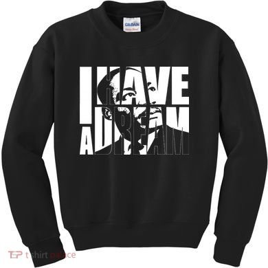 Martin Luther King Day I Have A Dream MLK Day Kids Sweatshirt