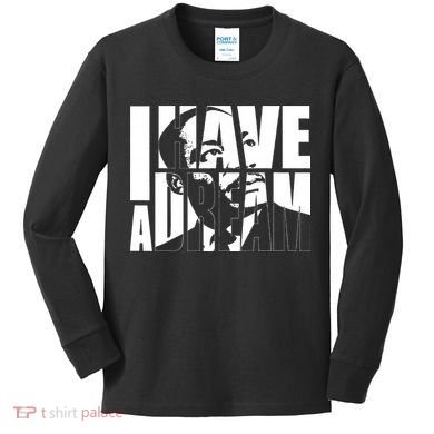 Martin Luther King Day I Have A Dream MLK Day Kids Long Sleeve Shirt