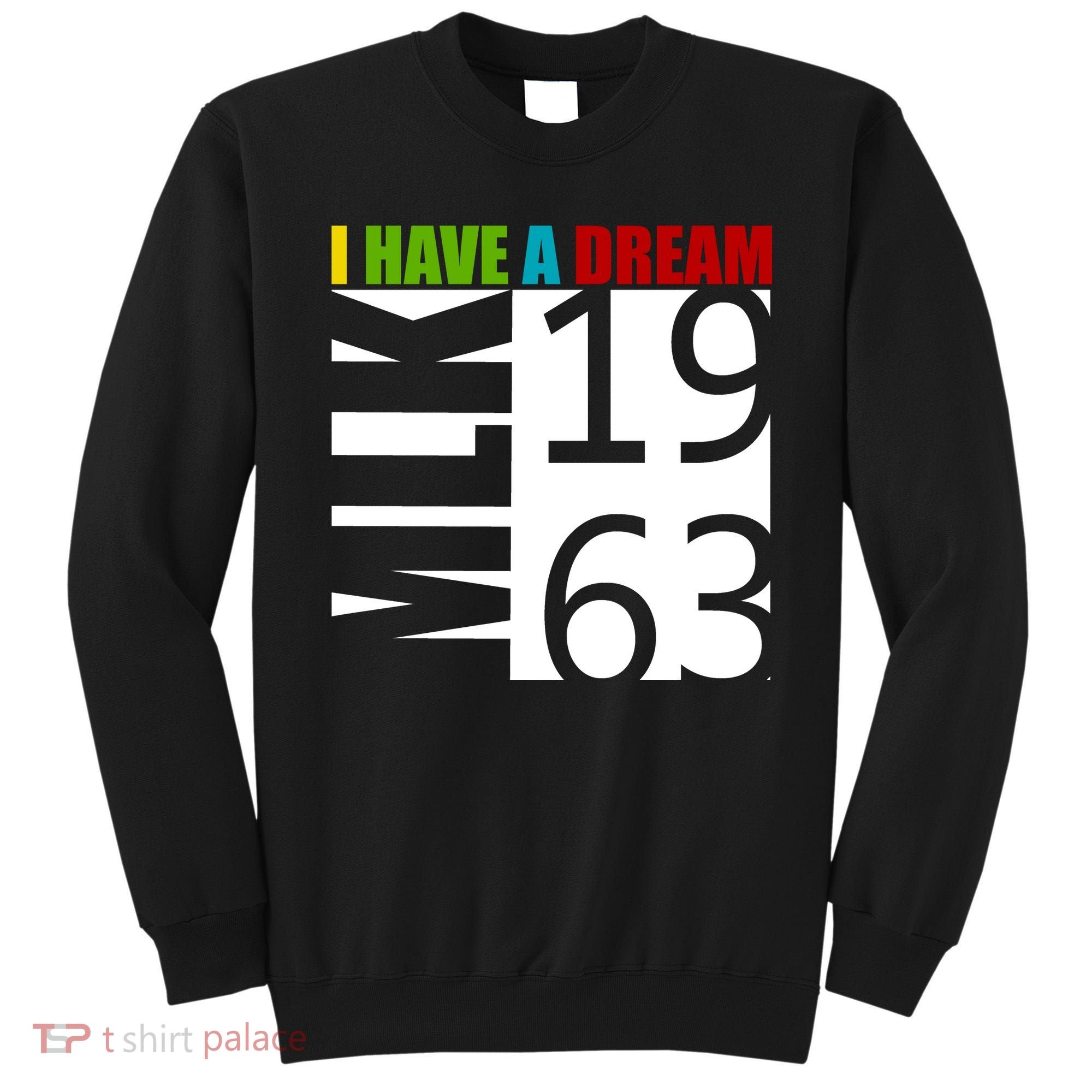 Martin Luther King Jr. I Have A Dream MLK Day Sweatshirt